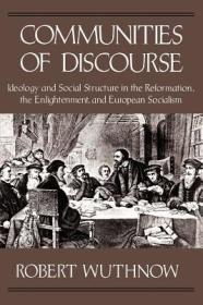 Communities of Discourse: Ideology and Social Structure in the Reformation, the Enlightenment, and European SocialismWuthnow, Robert