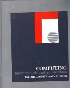 Computing: fundamentals and applications Booth, Taylor L.