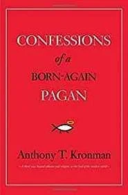 Confessions of a Born-Again PaganKronman, Anthony T.