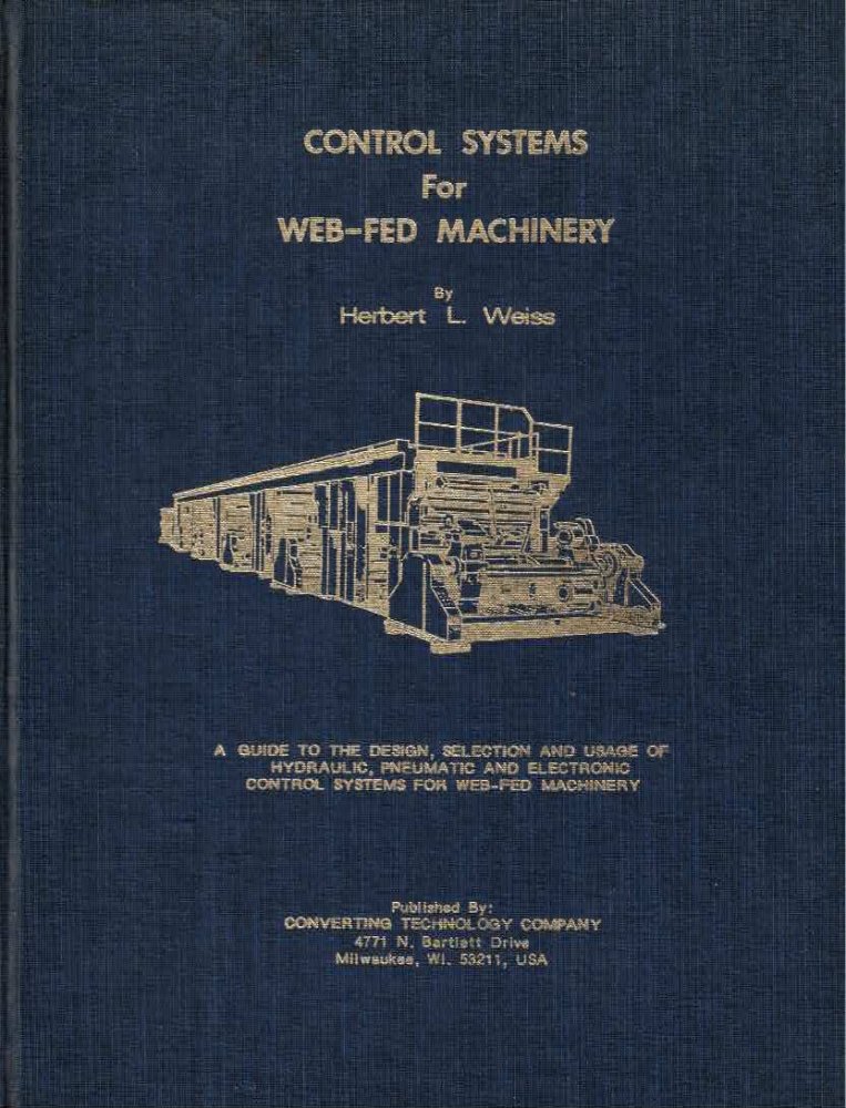 Control Systems for Web-Fed Machinery: A Guide to the Design, Selection and Usage of Hydraulic, Pneumatic and Electronic Control Systems for Web-Fed Machinery by: Weiss, Harold L.