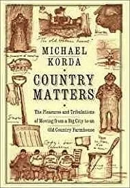 Country Matters: The Pleasures and Tribulations of Moving from a Big City to an Old Country FarmhouseKorda, Michael