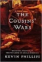 Cousins' Wars: Religion, Politics, Civil Warfare, And The Triumph Of Anglo-america, ThePhillips, Kevin P.