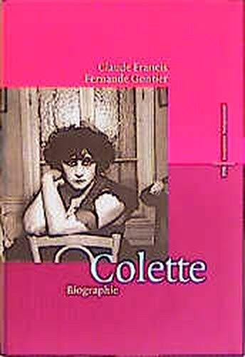 Creating Colette: Vol. 2, from Baroness to Woman of Letters 1912-1954 by: Francis, Claude