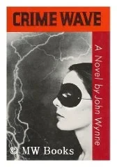 Crime Wave: A NovelWynne, John
