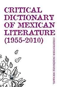 Critical Dictionary of Mexican Literature (1955-2010)Michael, Christopher Dominguez