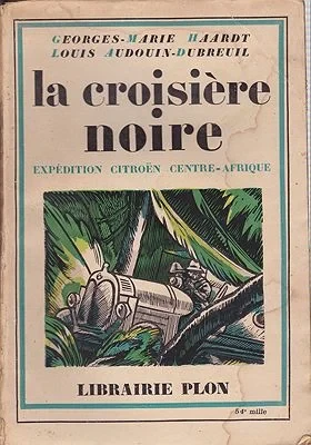Croisiere Noire - Expedition Citroen - Centre-Afrique, LaHaardt, Georges-Marie/Louis Audouin-Dubreuil