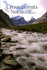Crosscurrents North: Alaskans on the EnvironmentCoray, Anne (Editor)