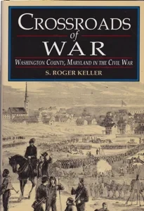Crossroads of War: Washington County, Maryland in the Civil War by: Keller, S. Roger
