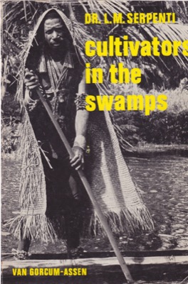Cultivators in the Swamps: Social Structure and Horticulture in a New Guinea Society by: Serpenti, Dr. L. M.