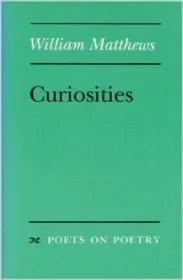 Curiosities: Poets on Poetry SeriesMatthews, William