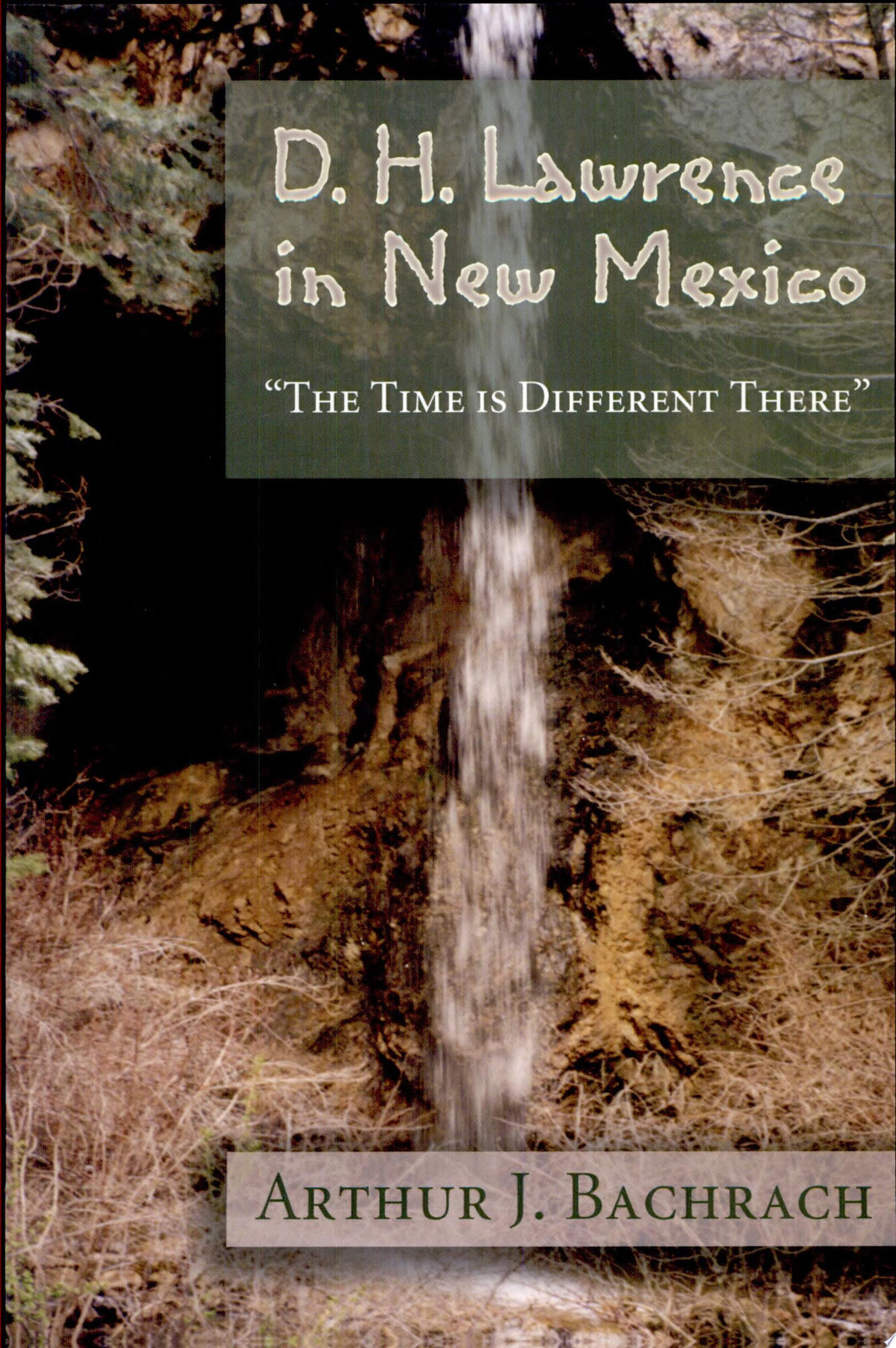 D. H. Lawrence in New Mexico: The Time is Different There by: Bachrach, Arthur J.