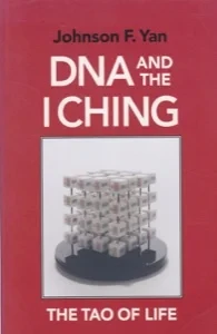 DNA and the I Ching: The Tao of Life by: Yan, Johnson F.