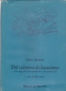 Dal Cubismo al Classicismo: e altri saggi sulla divina proporzione e sul numero d'oro [INSCRIBED COPY] by: Severini, GinoPacini, Piero