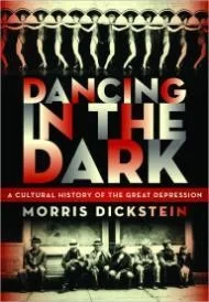 Dancing in the Dark: A Cultural History of the Great DepressionDickstein, Morris