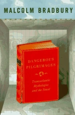 Dangerous Pilgrimages - Transatlantic Mythologies and the NovelBradbury, Malcolm