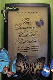Dangerous World of Butterflies, The: The Startling Subculture of Criminals, Collectors, and ConservationistsLaufer, Peter