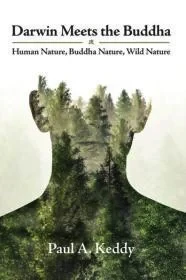 Darwin Meets the Buddha: Human Nature, Buddha Nature, Wild NatureKeddy, Paul A.