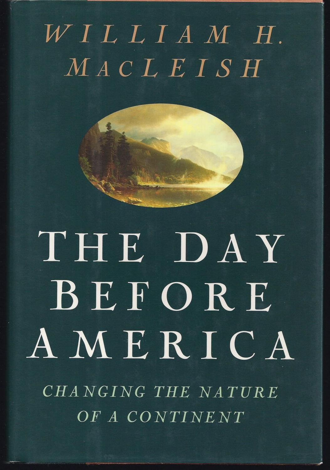 Day Before America, The: Changing the Nature of a Continent by: MacLeish, William H., Illust. by: Will Bryant