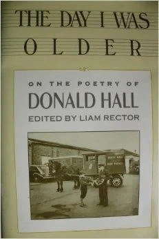Day I Was Older, The : A Collection of Photos, Essays, Reviews on the Work of Donald HallRector, Liam