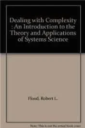 Dealing with Complexity: An Introduction to the Theory and Application of Systems ScienceFlood, Robert L.