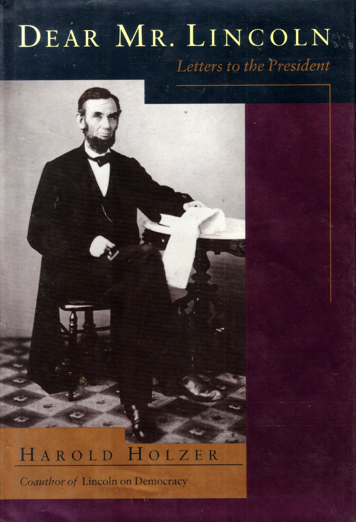 Dear Mr. Lincoln: Letters to the President by: Holzer, Harold