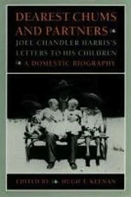 Dearest Chums and Partners - Joel Chandler Harris's Letters to His Children - A Domestic BiographyHarris, Joel Chandler/Hugh T. Keenan (Editor)