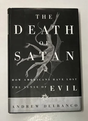 Death of Satan, The: How Americans Have Lost The Sense of EvilDelbanco, Andrew