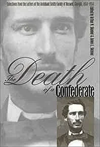 Death of a Confederate, The: Selections from the Letters of the Archibald Smith Family of Roswell, Georgia, 1864-1956Skinner, James L. (Editor)