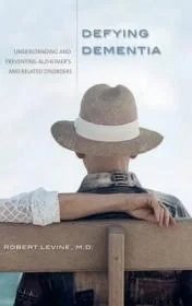 Defying Dementia: Understanding and Preventing Alzheimer's and Related DisordersLevine, Robert