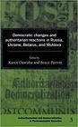Democratic Changes and Authoritarian Reactions in Russia, Ukraine, Belarus and MoldovaDawisha, Karen (Editor)