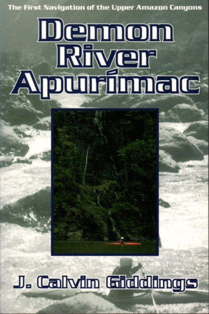 Demon River Apurimac: The First Navigation of Upper Amazon Canyons by: Giddings, J. Calvin