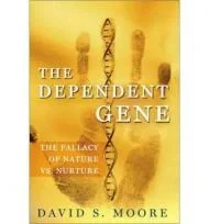 Dependent Gene, The: the Fallacy of Nature Vs. NurtureMoore, David S.
