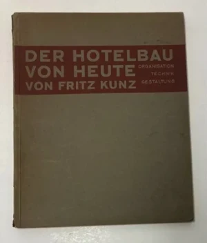 Der Hotelbau von Heute im In- und Ausland. Organisation, Technik und Gestaltung des modernen HotelbauesKunz, Fritz 