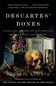 Descartes' Bones: A Skeletal History of the Conflict between Faith and ReasonShorto, Russell