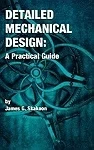 Detailed Mechanical Design: A Practical GuideSkakoon, James G.