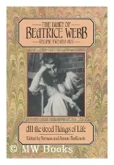 Diary of Beatrice Webb 1892-1905: All the Good Things of LifeWebb, Beatrice