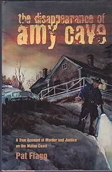 Disappearance of Amy Cave, The: A True Account of Murder and Justice in Maine (SIGNED COPY)Flagg, Pat