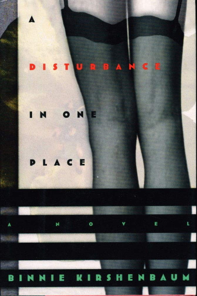 Disturbance in One Place, A : A Novel by: Kirshenbaum, Binnie