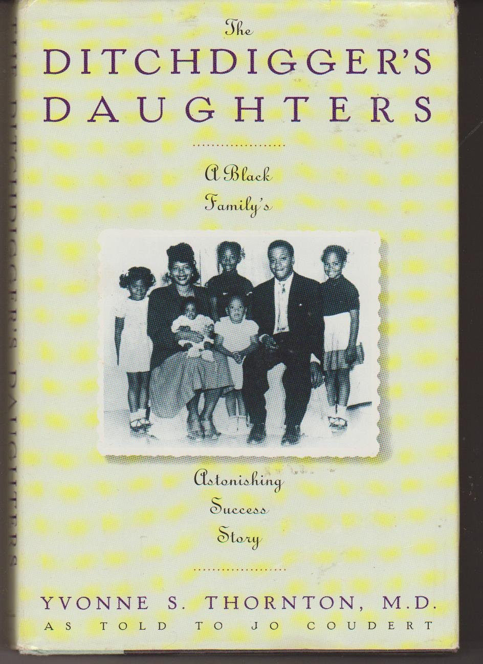 Ditchdigger's Daughter: A Black Family's Astonishing Success Story by: Thornton, Yvonne S.
