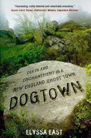 Dogtown: Death and Enchantment in a New England Ghost TownEast, Elyssa