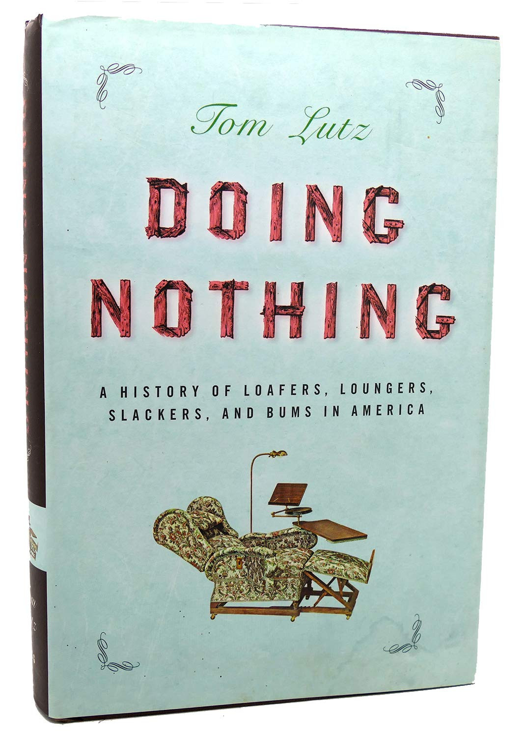 Doing Nothing 2006 first edition hdbk A history of loafers loungers slackers and bums in America by: Lutz, Tom