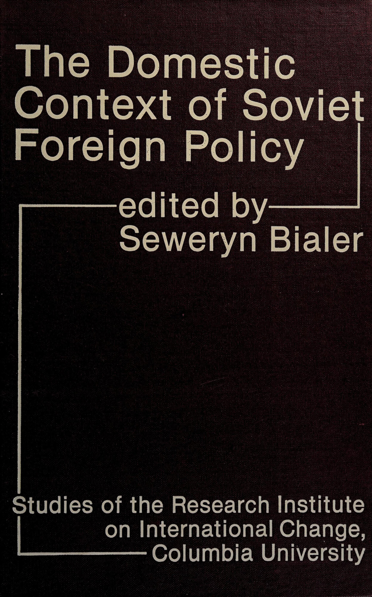 Domestic Context of Soviet Foreign Policy, The  by: Bialer, Seweryn (Editor)