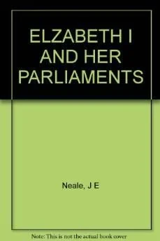 ELIZABETH I AND HER PARLIAMENTS 1584-1601. (volume 2) J. E. Neale, (John Ernest),