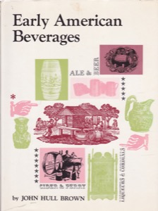 Early American Beverages by: Brown, John Hull