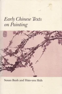Early Chinese Texts on Painting by: Bush, Susan Shih, Hsio-yen