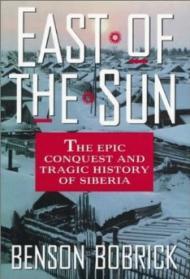 East of the Sun: The Epic Conquest and Tragic History of SiberiaBobrick, Benson