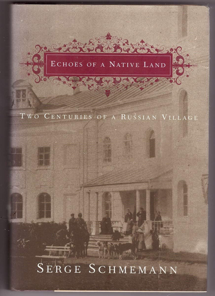Echoes of a Native Land: Two Centuries of a Russian Village by: Schmemann, Serge