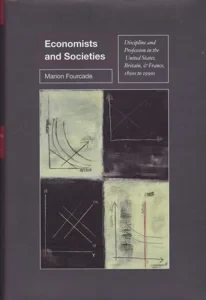 Economists and Societies: Discipline and Profession in the United States, Britain, and France, 1890s to 1990s by: Fourcade, Marion