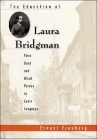 Education of Laura Bridgman, The : First Deaf and Blind Person to Learn LanguageFreeberg, Dr. Ernest