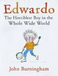 Edwardo: The Horriblest Boy in the Whole Wide WorldBurningham, John
